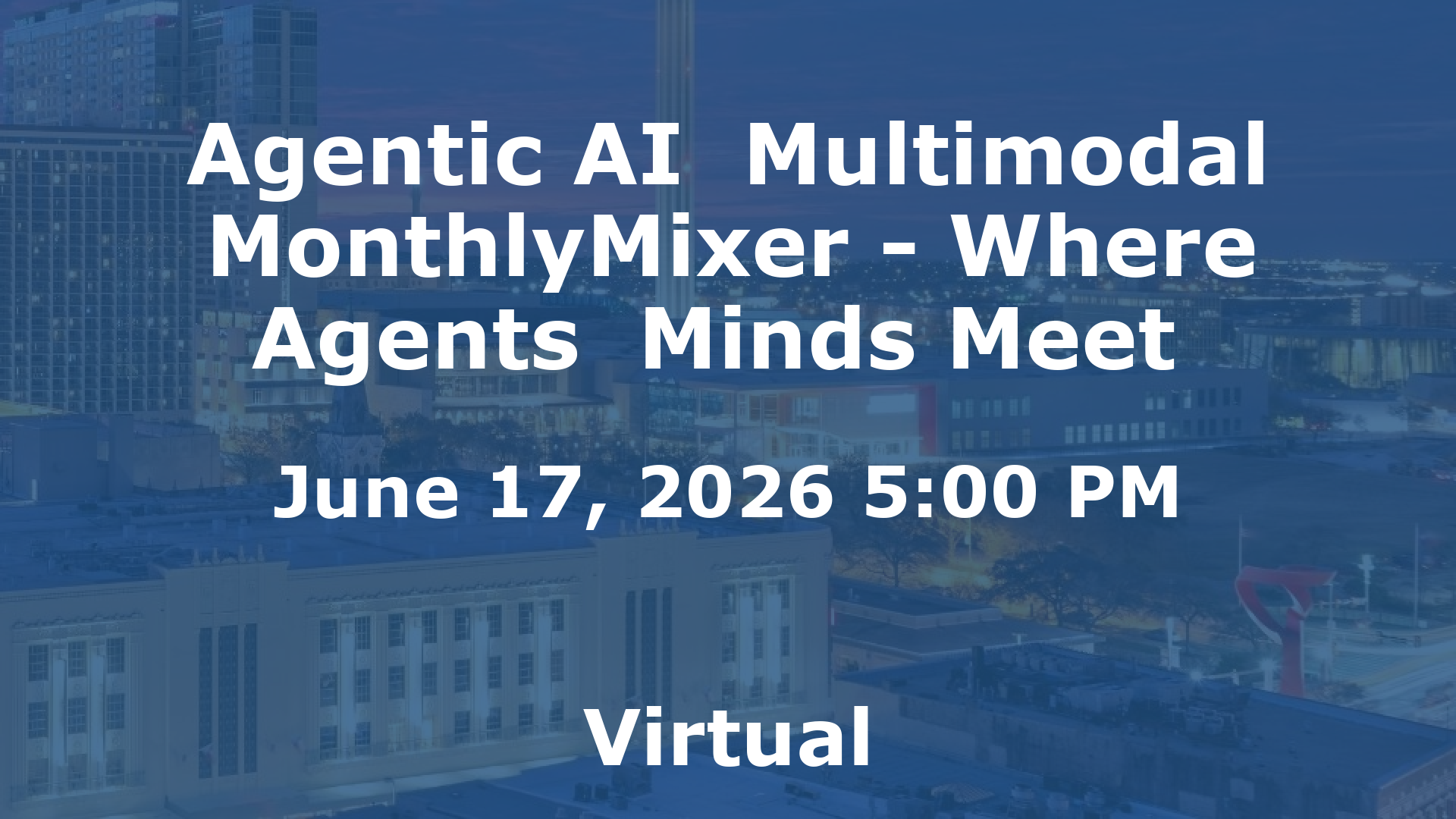 Agentic AI  Multimodal MonthlyMixer - Where Agents  Minds Meet  event image